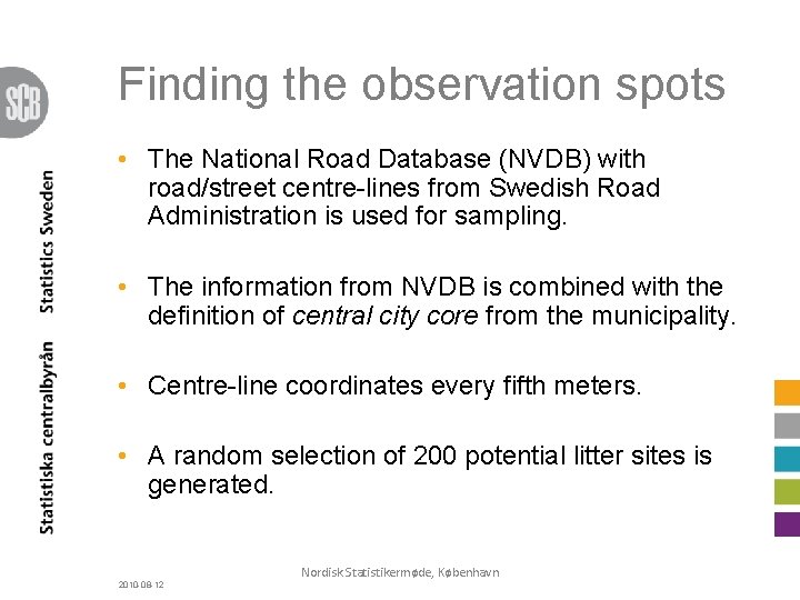 Finding the observation spots • The National Road Database (NVDB) with road/street centre-lines from