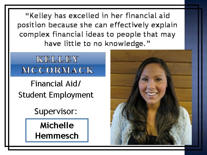 “Kelley has excelled in her financial aid position because she can effectively explain complex