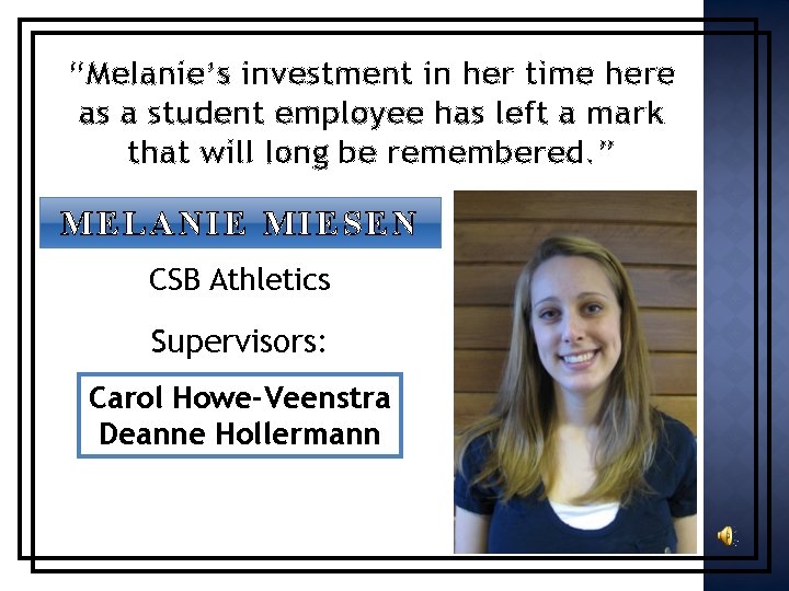 “Melanie’s investment in her time here as a student employee has left a mark