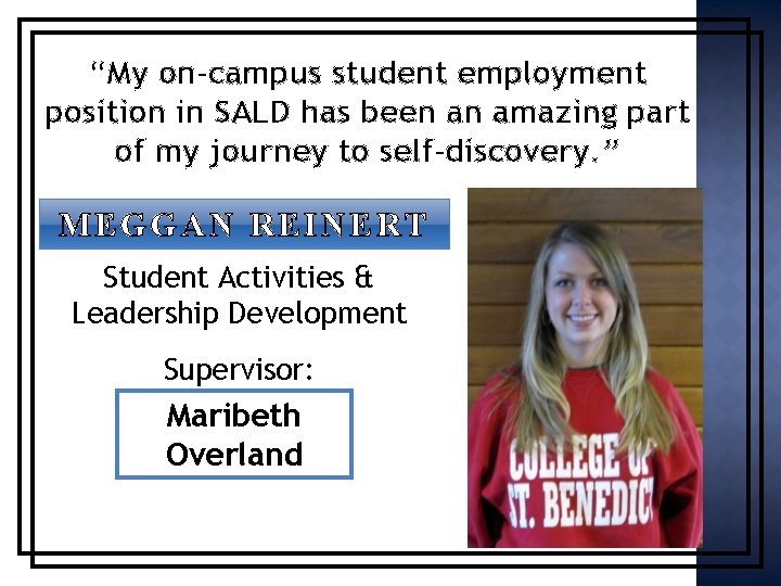 “My on-campus student employment position in SALD has been an amazing part of my