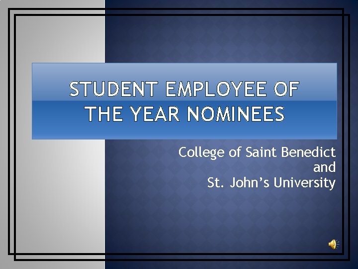 STUDENT EMPLOYEE OF THE YEAR NOMINEES College of Saint Benedict and St. John’s University