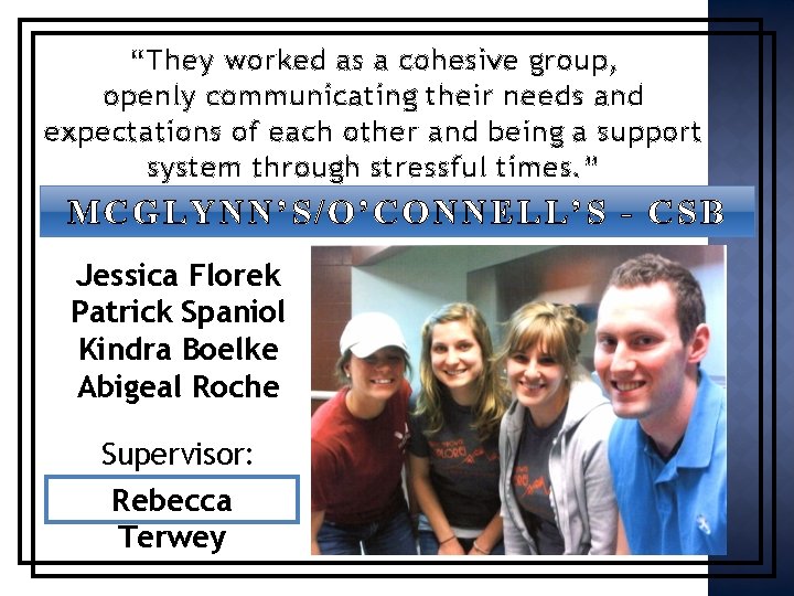 “They worked as a cohesive group, openly communicating their needs and expectations of each