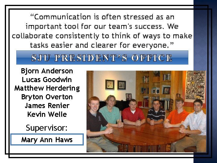 “Communication is often stressed as an important tool for our team's success. We collaborate