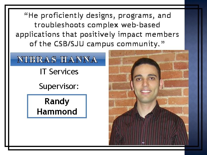 “He proficiently designs, programs, and troubleshoots complex web-based applications that positively impact members of