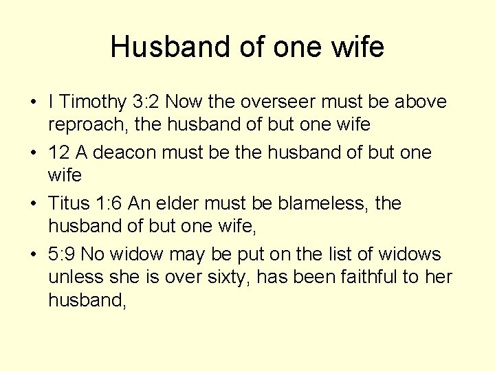 Husband of one wife • I Timothy 3: 2 Now the overseer must be