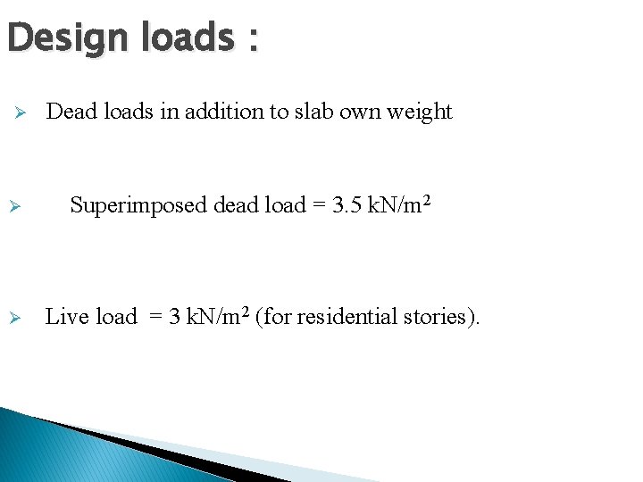 Design loads : Ø Ø Ø Dead loads in addition to slab own weight