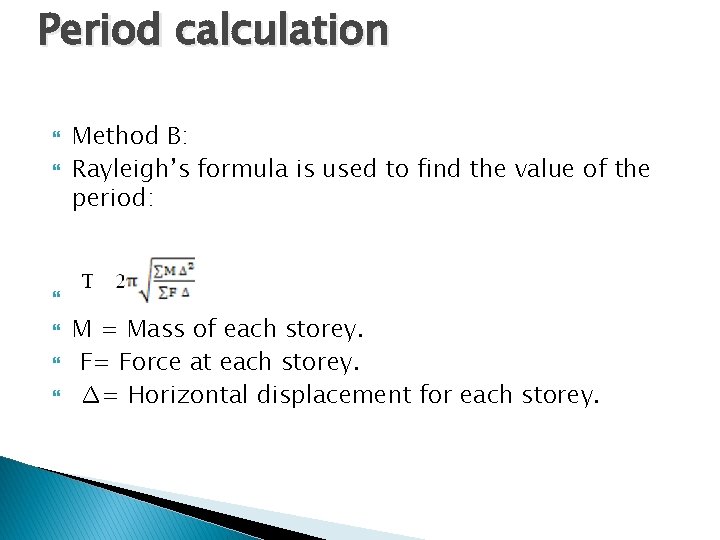 Period calculation Method B: Rayleigh’s formula is used to find the value of the