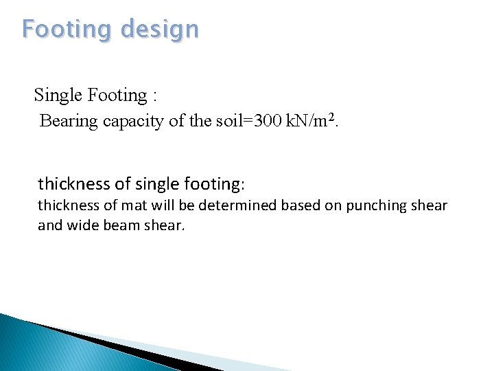 Footing design Single Footing : Bearing capacity of the soil=300 k. N/m 2. thickness