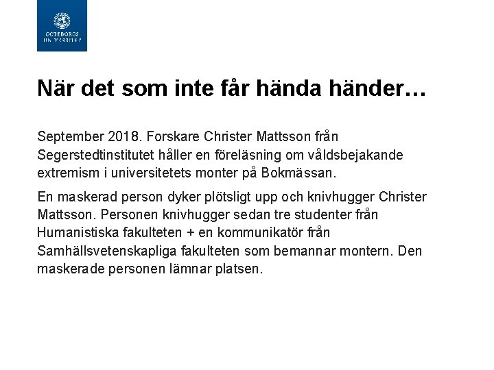 När det som inte får hända händer… September 2018. Forskare Christer Mattsson från Segerstedtinstitutet