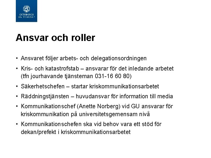 Ansvar och roller • Ansvaret följer arbets- och delegationsordningen • Kris- och katastrofstab –