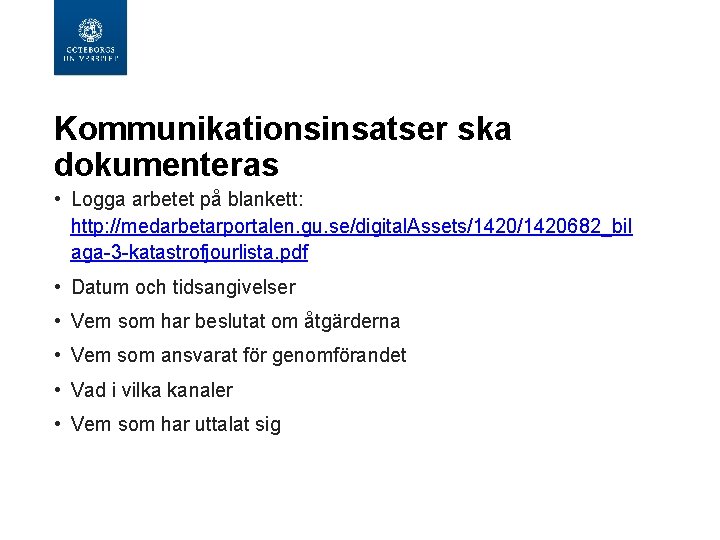 Kommunikationsinsatser ska dokumenteras • Logga arbetet på blankett: http: //medarbetarportalen. gu. se/digital. Assets/1420682_bil aga-3