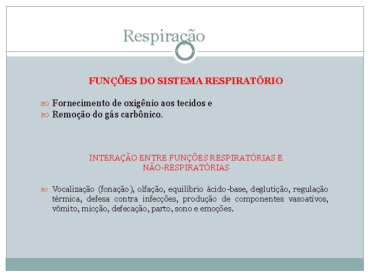 Respiração FUNÇÕES DO SISTEMA RESPIRATÓRIO Fornecimento de oxigênio aos tecidos e Remoção do gás