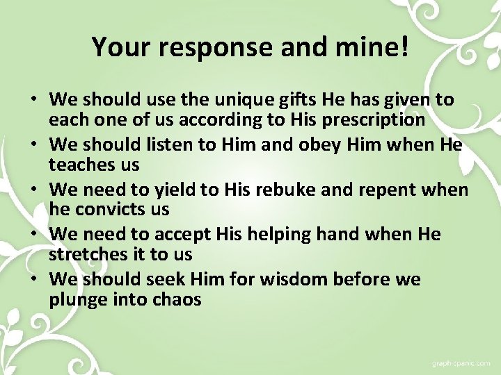 Your response and mine! • We should use the unique gifts He has given