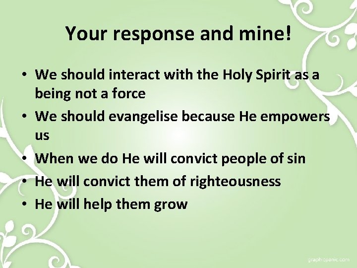 Your response and mine! • We should interact with the Holy Spirit as a