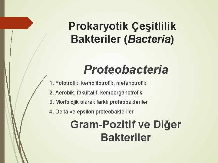 Prokaryotik Çeşitlilik Bakteriler (Bacteria) Proteobacteria 1. Fototrofik, kemolitotrofik, metanotrofik 2. Aerobik, fakültatif, kemoorganotrofik 3.
