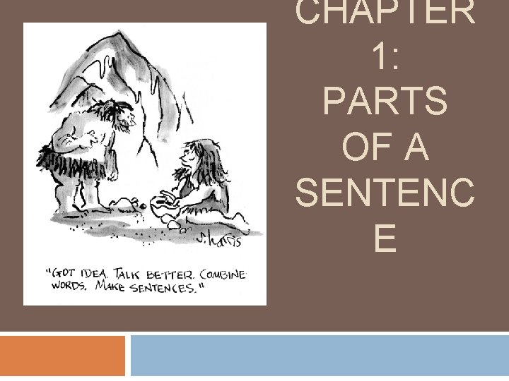 CHAPTER 1: PARTS OF A SENTENC E CHAPTER 1: PARTS OF A SENTENC E