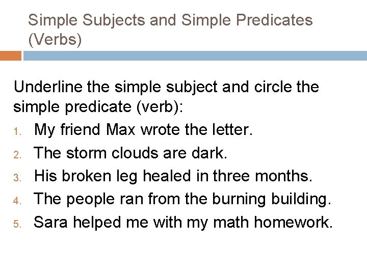 Simple Subjects and Simple Predicates (Verbs) Underline the simple subject and circle the simple Simple Subjects and Simple Predicates (Verbs) Underline the simple subject and circle the simple