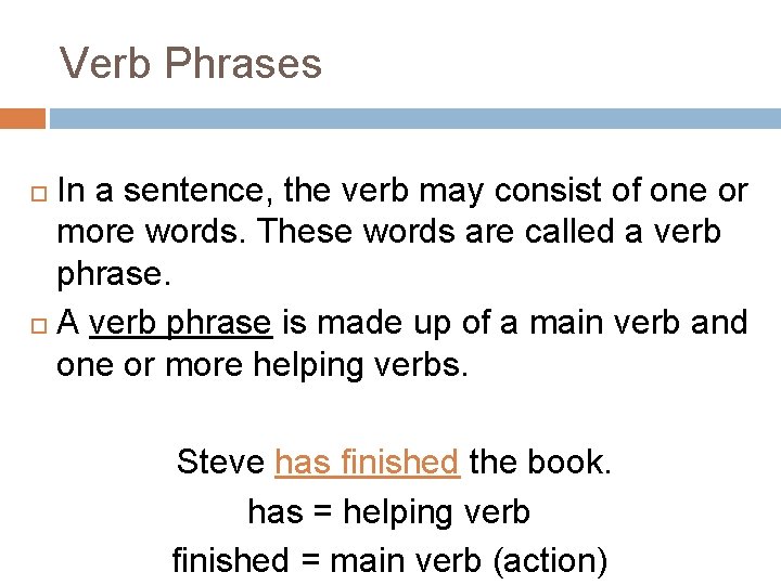 Verb Phrases In a sentence, the verb may consist of one or more words. Verb Phrases In a sentence, the verb may consist of one or more words.