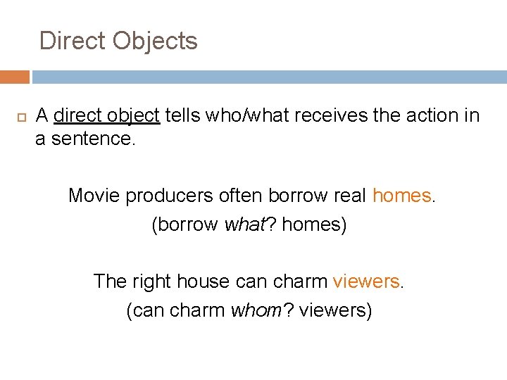 Direct Objects A direct object tells who/what receives the action in a sentence. Movie Direct Objects A direct object tells who/what receives the action in a sentence. Movie