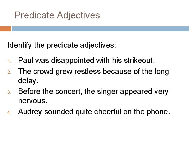 Predicate Adjectives Identify the predicate adjectives: 1. 2. 3. 4. Paul was disappointed with Predicate Adjectives Identify the predicate adjectives: 1. 2. 3. 4. Paul was disappointed with