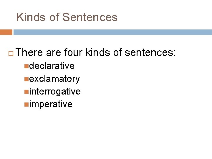 Kinds of Sentences There are four kinds of sentences: declarative exclamatory interrogative imperative Kinds of Sentences There are four kinds of sentences: declarative exclamatory interrogative imperative