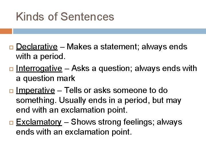 Kinds of Sentences Declarative – Makes a statement; always ends with a period. Interrogative Kinds of Sentences Declarative – Makes a statement; always ends with a period. Interrogative