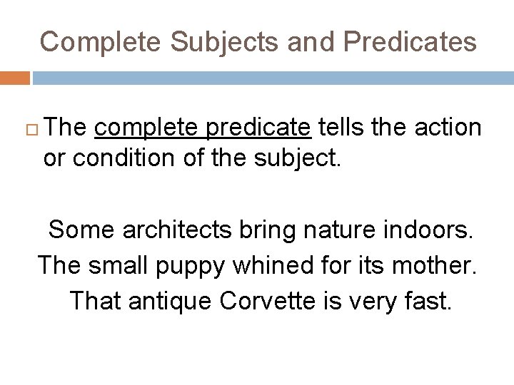 Complete Subjects and Predicates The complete predicate tells the action or condition of the Complete Subjects and Predicates The complete predicate tells the action or condition of the