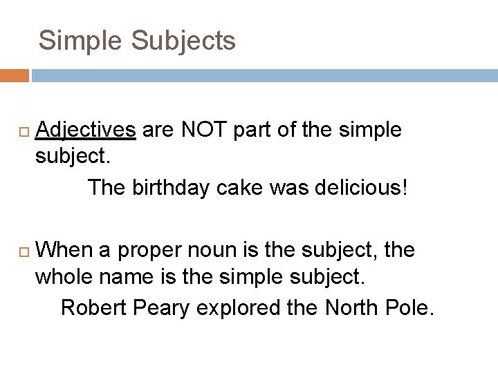 Simple Subjects Adjectives are NOT part of the simple subject. The birthday cake was Simple Subjects Adjectives are NOT part of the simple subject. The birthday cake was