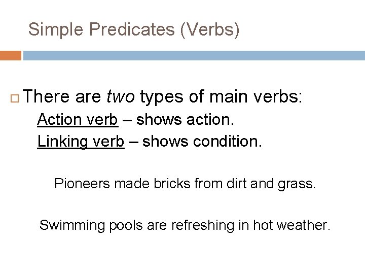 Simple Predicates (Verbs) There are two types of main verbs: Action verb – shows Simple Predicates (Verbs) There are two types of main verbs: Action verb – shows