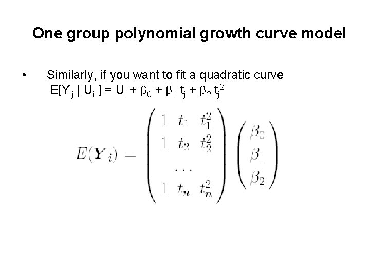 One group polynomial growth curve model • Similarly, if you want to fit a