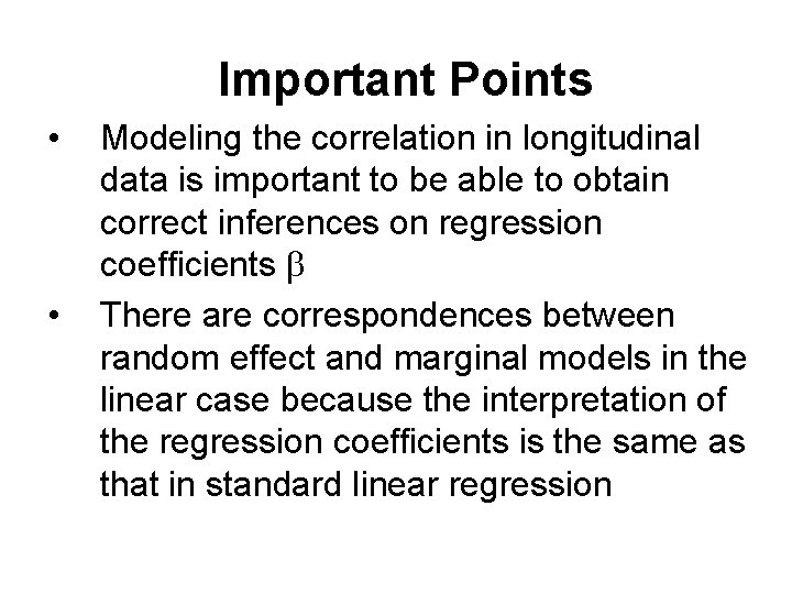 Important Points • • Modeling the correlation in longitudinal data is important to be