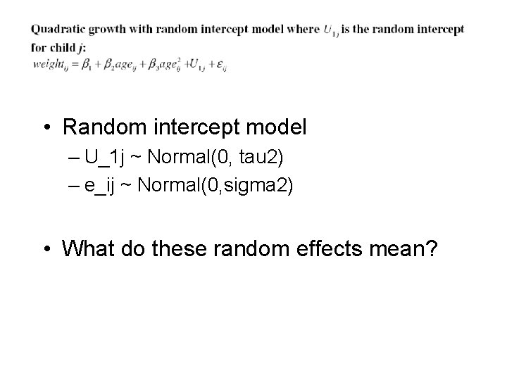  • Random intercept model – U_1 j ~ Normal(0, tau 2) – e_ij