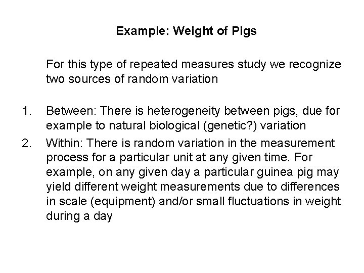 Example: Weight of Pigs For this type of repeated measures study we recognize two