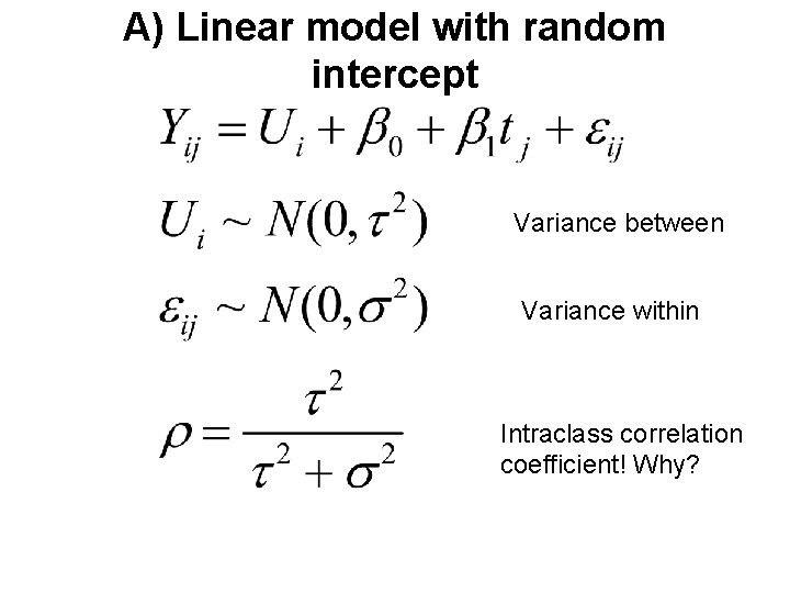 A) Linear model with random intercept Variance between Variance within Intraclass correlation coefficient! Why?