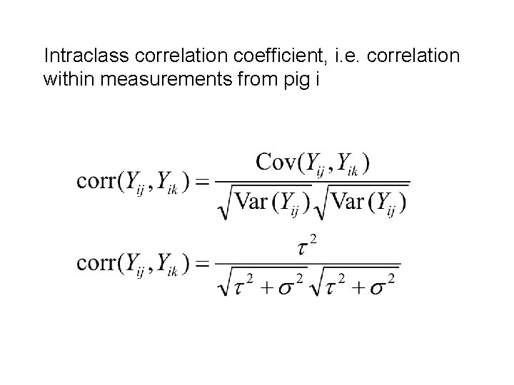 Intraclass correlation coefficient, i. e. correlation within measurements from pig i 