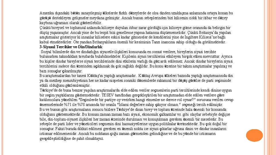 Amerika dışındaki bütün sanayileşmiş ülkelerde farklı düzeylerde de olsa dinden uzaklaşma anlamında ortaya konan