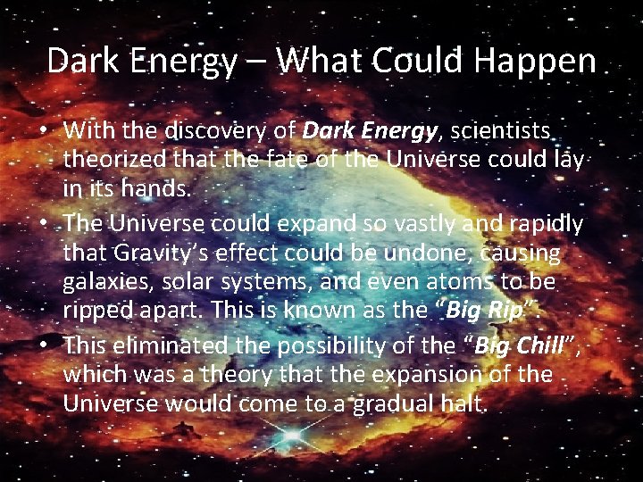 Dark Energy – What Could Happen • With the discovery of Dark Energy, scientists