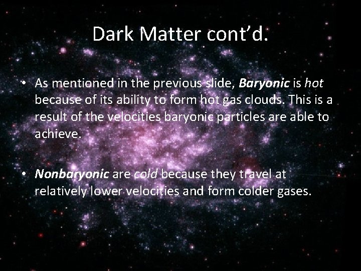 Dark Matter cont’d. • As mentioned in the previous slide, Baryonic is hot because