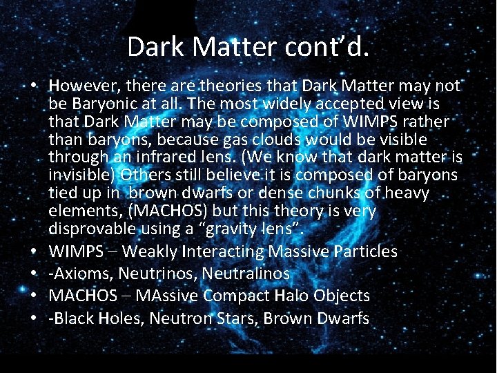 Dark Matter cont’d. • However, there are theories that Dark Matter may not be