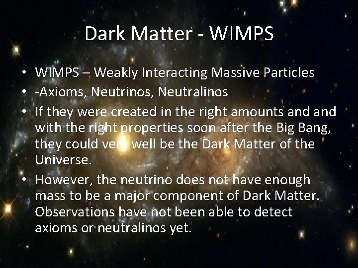 Dark Matter - WIMPS • WIMPS – Weakly Interacting Massive Particles • -Axioms, Neutrinos,