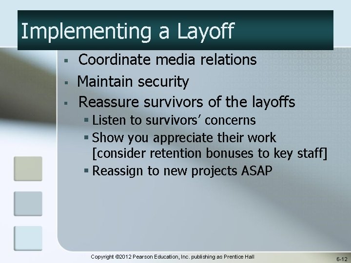 Implementing a Layoff § § § Coordinate media relations Maintain security Reassure survivors of