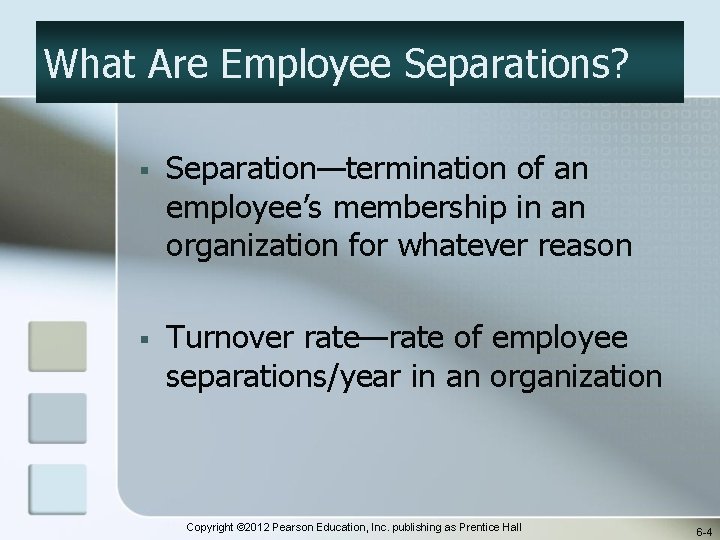 What Are Employee Separations? § Separation—termination of an employee’s membership in an organization for