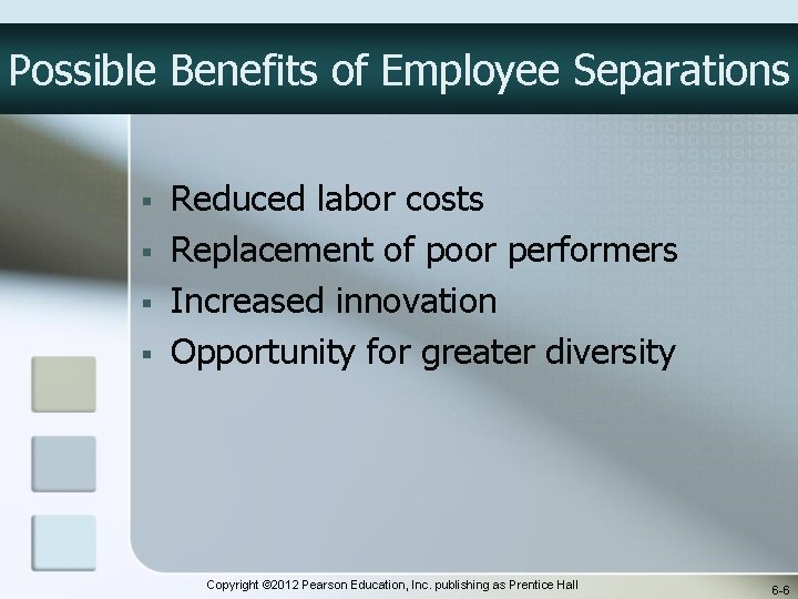 Possible Benefits of Employee Separations § § Reduced labor costs Replacement of poor performers
