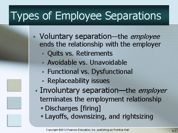 Types of Employee Separations § Voluntary separation—the employee ends the relationship with the employer