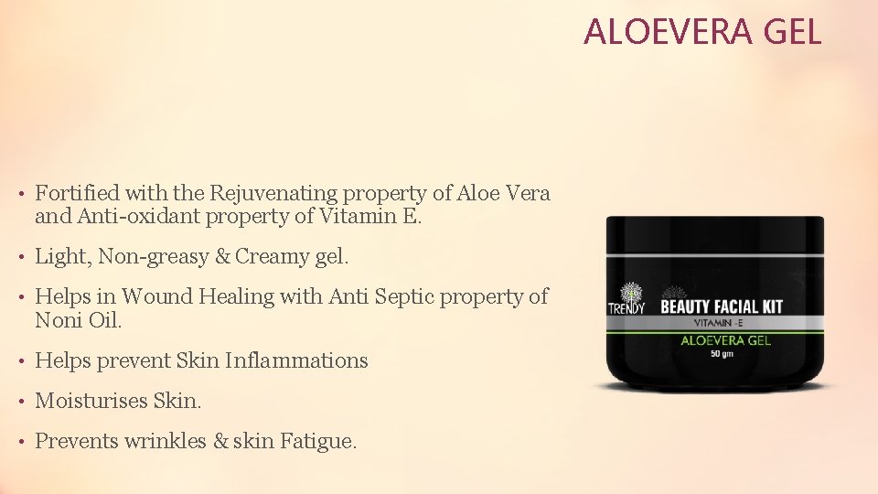 ALOEVERA GEL • Fortified with the Rejuvenating property of Aloe Vera and Anti-oxidant property