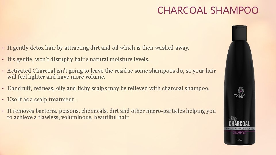 CHARCOAL SHAMPOO • It gently detox hair by attracting dirt and oil which is