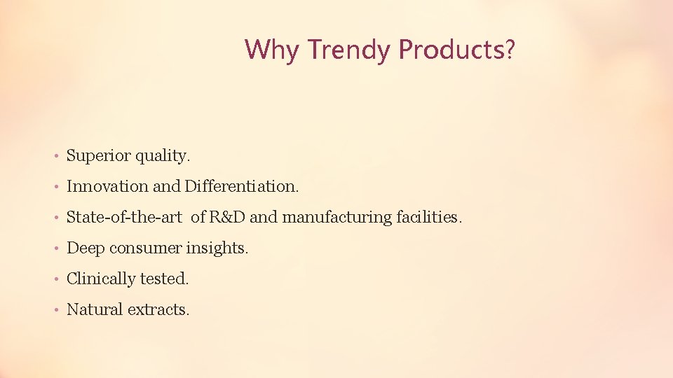 Why Trendy Products? • Superior quality. • Innovation and Differentiation. • State-of-the-art of R&D