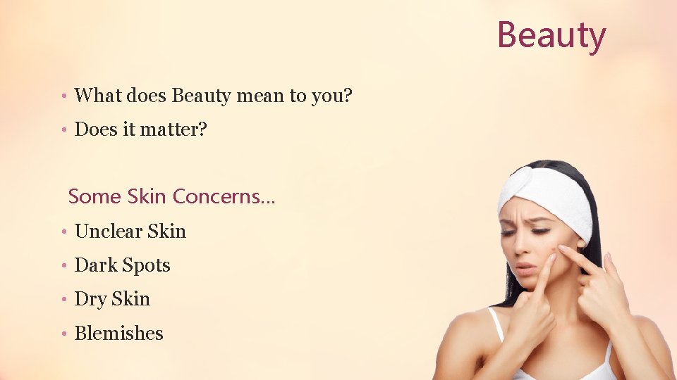 Beauty • What does Beauty mean to you? • Does it matter? Some Skin