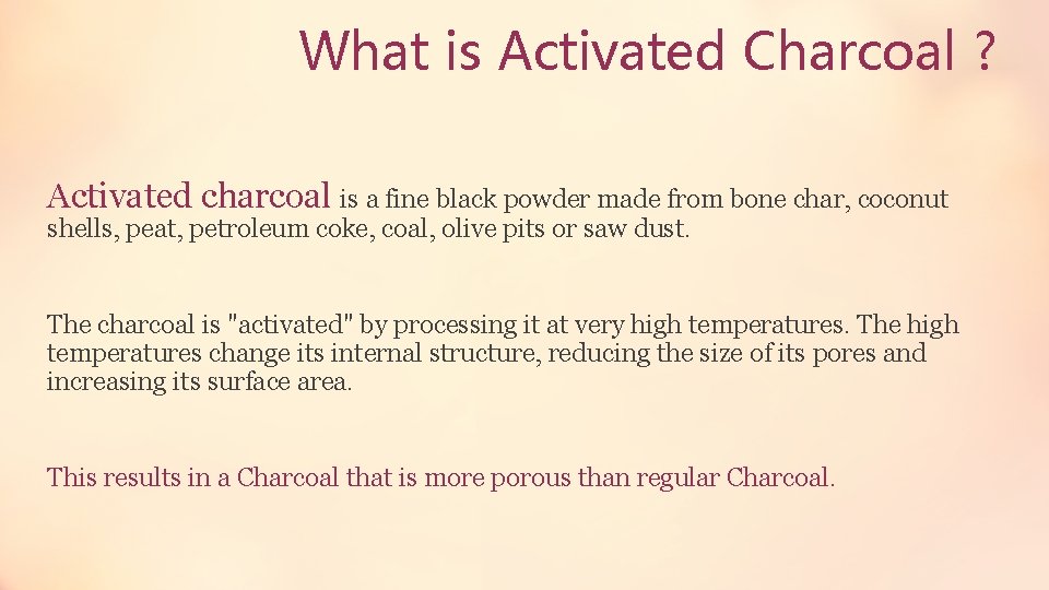 What is Activated Charcoal ? Activated charcoal is a fine black powder made from