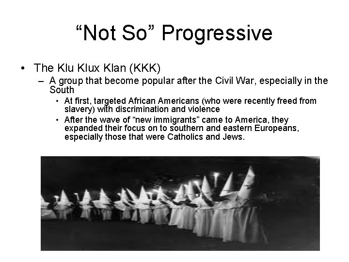 “Not So” Progressive • The Klux Klan (KKK) – A group that become popular
